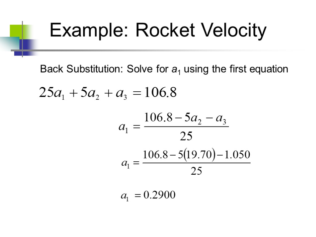 Example: Rocket Velocity Back Substitution: Solve for a1 using the first equation